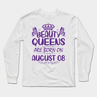 Beauty Queens Are Born On August 08 Happy Birthday To Me You Nana Mommy Aunt Sister Cousin Daughter Long Sleeve T-Shirt